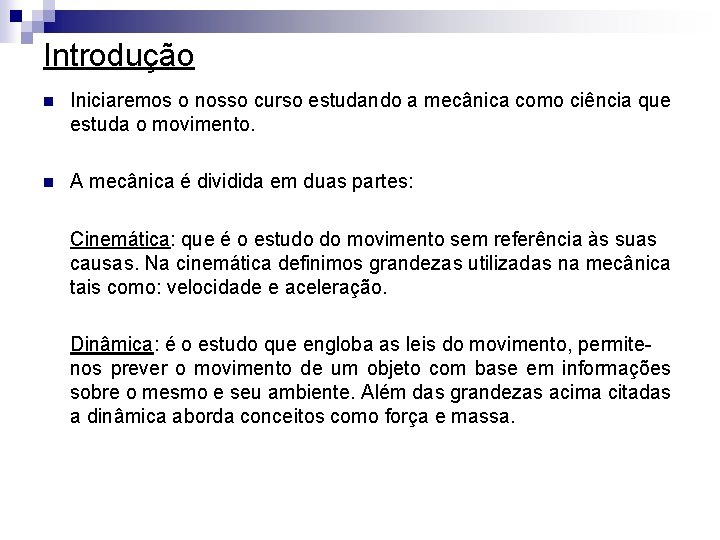 Introdução n Iniciaremos o nosso curso estudando a mecânica como ciência que estuda o