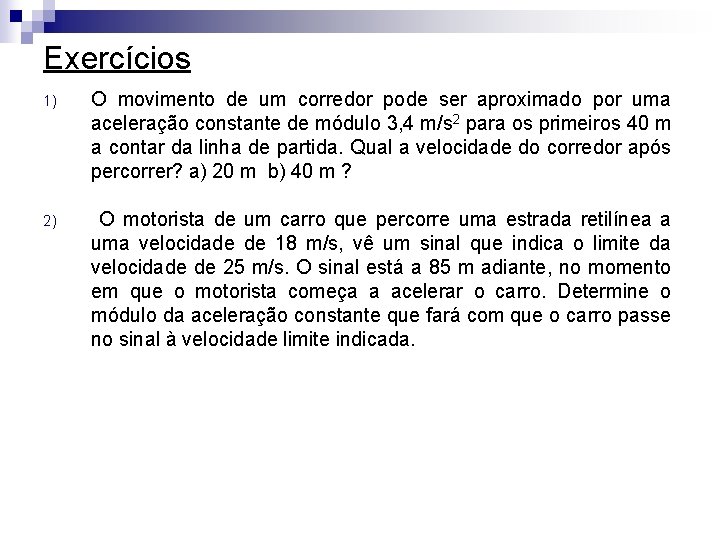 Exercícios 1) O movimento de um corredor pode ser aproximado por uma aceleração constante