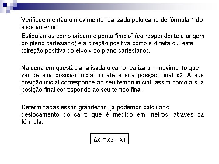 Verifiquem então o movimento realizado pelo carro de fórmula 1 do slide anterior. Estipulamos