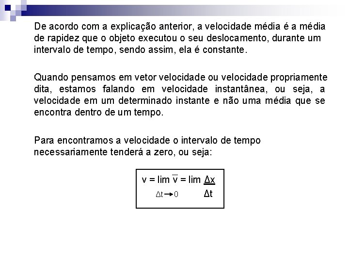 De acordo com a explicação anterior, a velocidade média é a média de rapidez