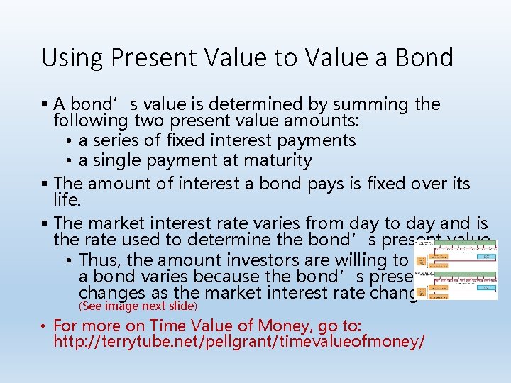 Using Present Value to Value a Bond § A bond’s value is determined by