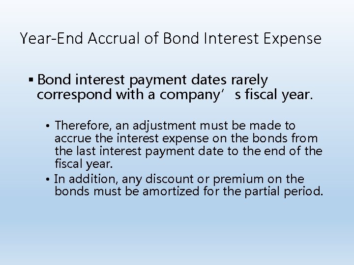 Year-End Accrual of Bond Interest Expense § Bond interest payment dates rarely correspond with