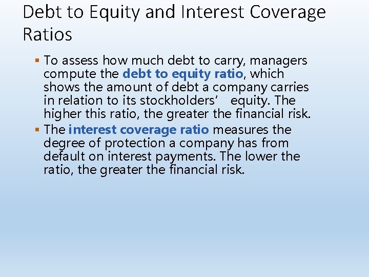 Debt to Equity and Interest Coverage Ratios § To assess how much debt to