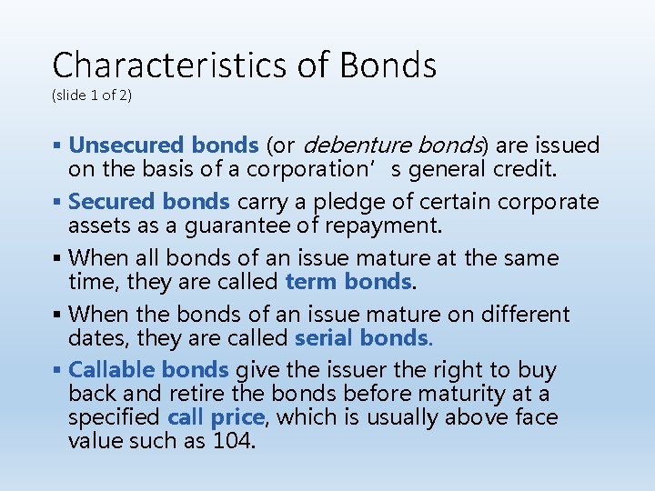 Characteristics of Bonds (slide 1 of 2) § Unsecured bonds (or debenture bonds) are