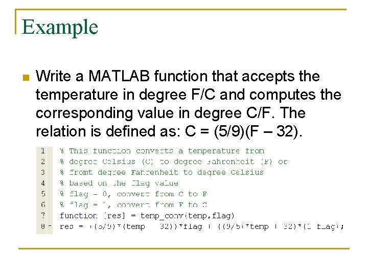 Example n Write a MATLAB function that accepts the temperature in degree F/C and