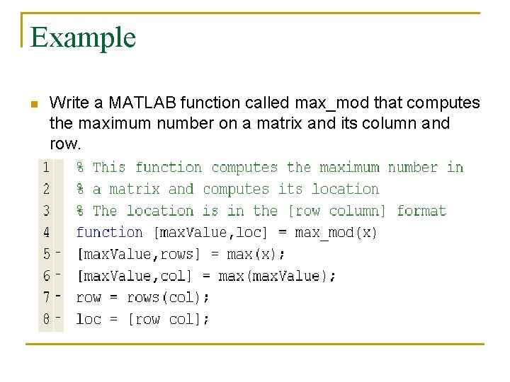 Example n Write a MATLAB function called max_mod that computes the maximum number on