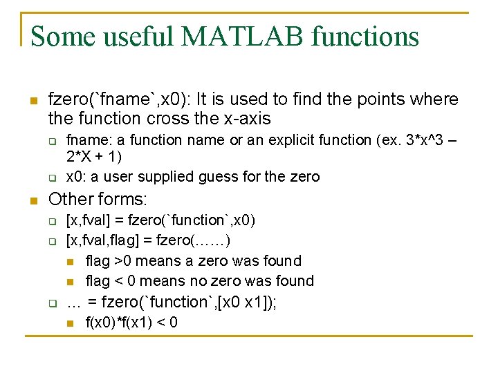 Some useful MATLAB functions n fzero(`fname`, x 0): It is used to find the