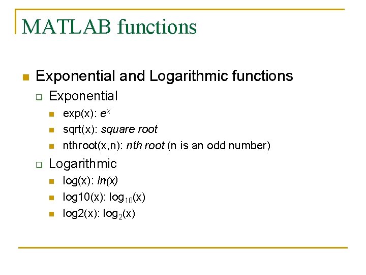 MATLAB functions n Exponential and Logarithmic functions q Exponential n n n q exp(x):
