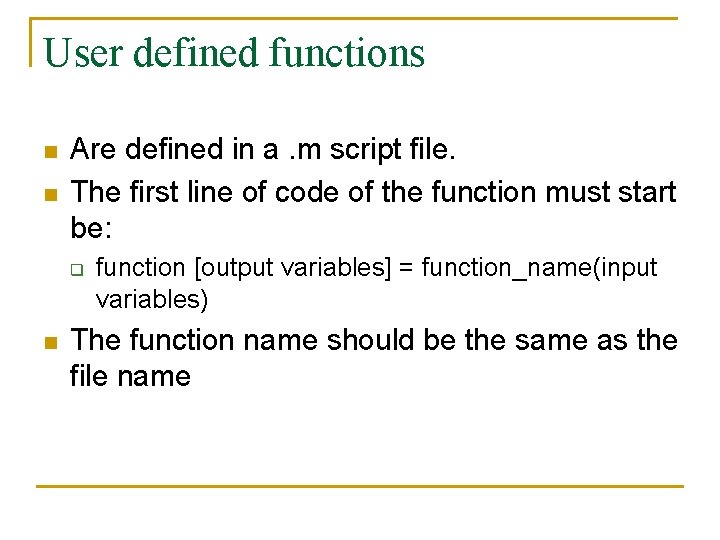 User defined functions n n Are defined in a. m script file. The first