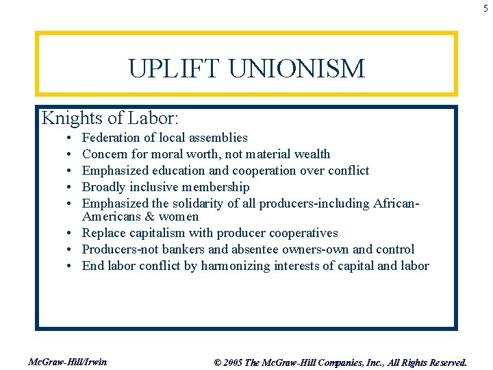 5 UPLIFT UNIONISM Knights of Labor: • • • Federation of local assemblies Concern