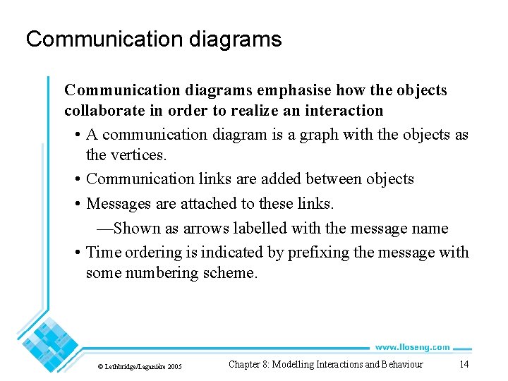 Communication diagrams emphasise how the objects collaborate in order to realize an interaction •