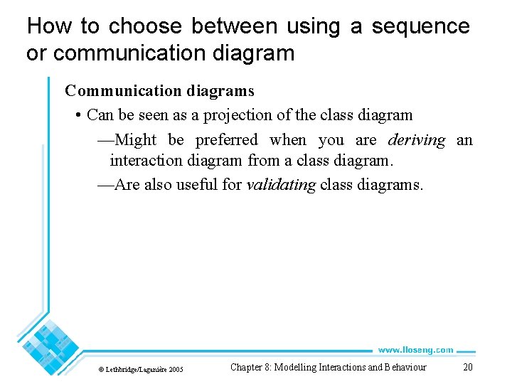 How to choose between using a sequence or communication diagram Communication diagrams • Can