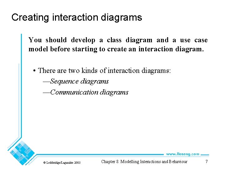 Creating interaction diagrams You should develop a class diagram and a use case model