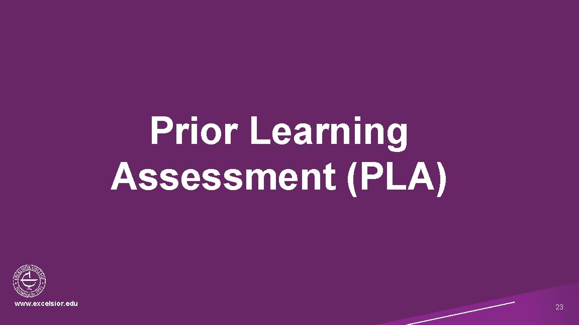 Prior Learning Assessment (PLA) www. excelsior. edu 23 