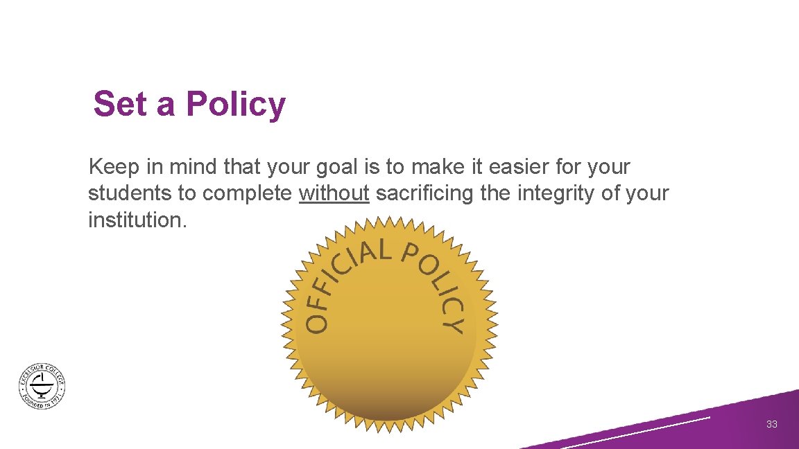 Set a Policy Keep in mind that your goal is to make it easier