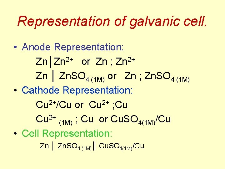 Representation of galvanic cell. • Anode Representation: Zn│Zn 2+ or Zn ; Zn 2+ Representation of galvanic cell. • Anode Representation: Zn│Zn 2+ or Zn ; Zn 2+