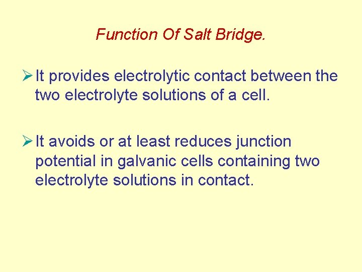 Function Of Salt Bridge. Ø It provides electrolytic contact between the two electrolyte solutions Function Of Salt Bridge. Ø It provides electrolytic contact between the two electrolyte solutions