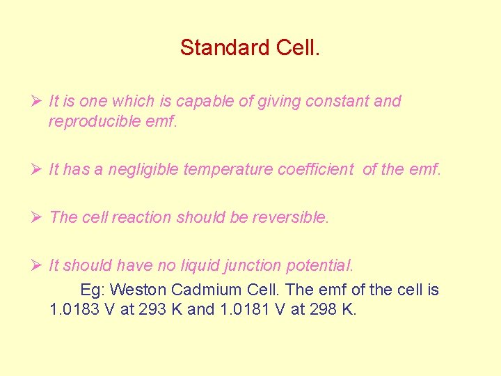 Standard Cell. Ø It is one which is capable of giving constant and reproducible Standard Cell. Ø It is one which is capable of giving constant and reproducible