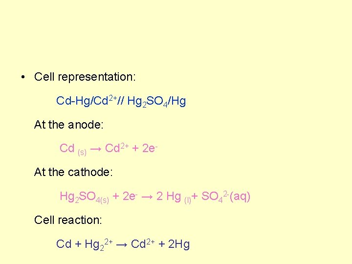 • Cell representation: Cd-Hg/Cd 2+// Hg 2 SO 4/Hg At the anode: Cd • Cell representation: Cd-Hg/Cd 2+// Hg 2 SO 4/Hg At the anode: Cd