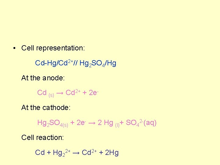  • Cell representation: Cd-Hg/Cd 2+// Hg 2 SO 4/Hg At the anode: Cd