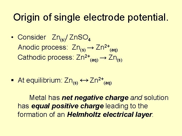 Origin of single electrode potential. • Consider Zn(s)/ Zn. SO 4 Anodic process: Zn(s)