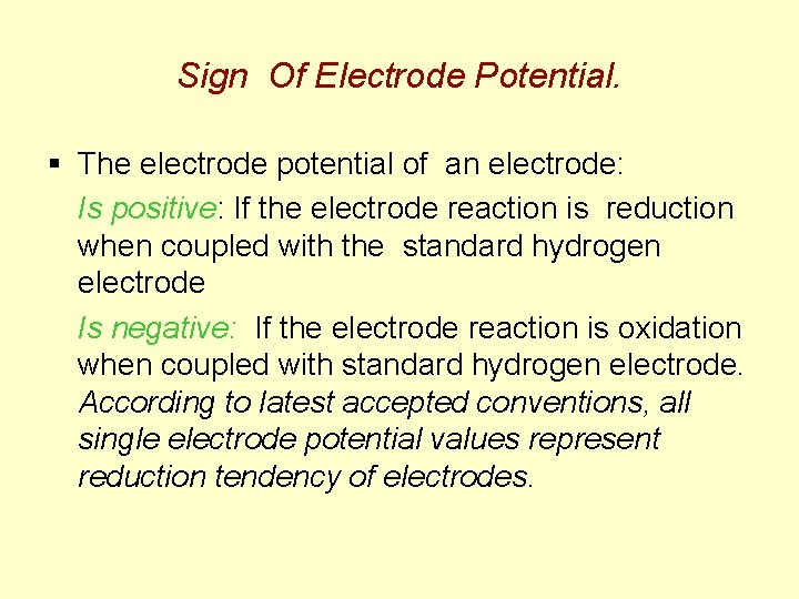 Sign Of Electrode Potential. § The electrode potential of an electrode: Is positive: If