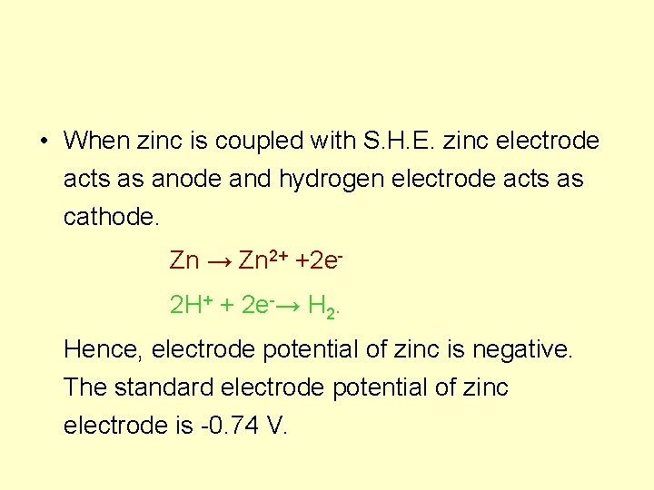  • When zinc is coupled with S. H. E. zinc electrode acts as