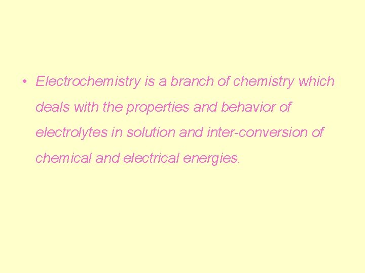  • Electrochemistry is a branch of chemistry which deals with the properties and