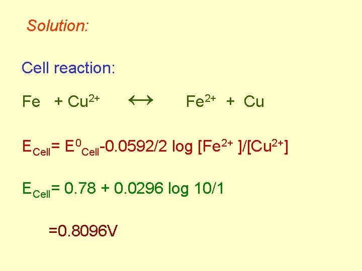  Solution: Cell reaction: Fe + Cu 2+ ↔ Fe 2+ + Cu ECell=