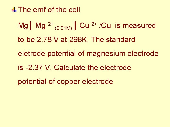 The emf of the cell Mg│ Mg 2+ (0. 01 M)║ Cu 2+ /Cu