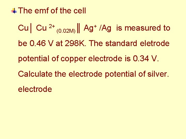 The emf of the cell Cu│ Cu 2+ (0. 02 M)║ Ag+ /Ag is