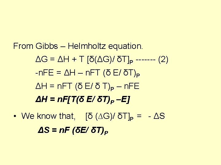 From Gibbs – Helmholtz equation. ΔG = ΔH + T [δ(ΔG)/ δT]P ------- (2)