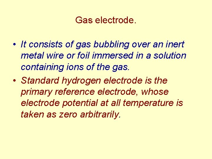 Gas electrode. • It consists of gas bubbling over an inert metal wire or Gas electrode. • It consists of gas bubbling over an inert metal wire or