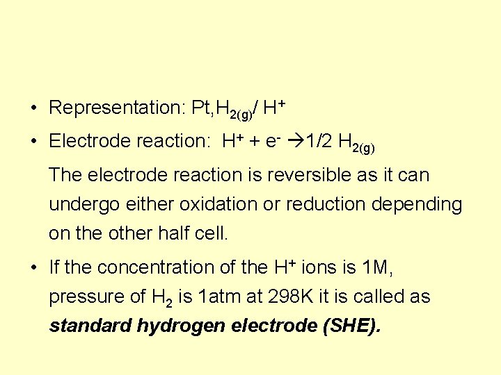  • Representation: Pt, H 2(g)/ H+ • Electrode reaction: H+ + e- 1/2