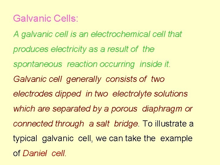 Galvanic Cells: A galvanic cell is an electrochemical cell that produces electricity as a Galvanic Cells: A galvanic cell is an electrochemical cell that produces electricity as a