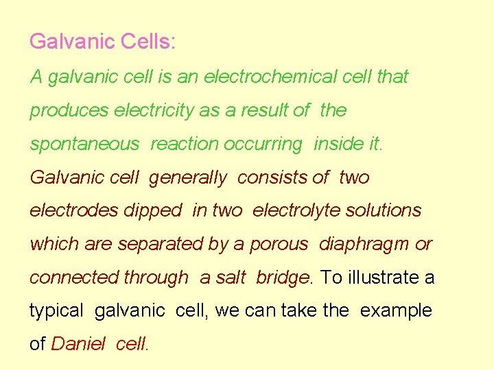 Galvanic Cells: A galvanic cell is an electrochemical cell that produces electricity as a