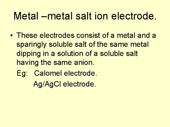 Metal –metal salt ion electrode. • These electrodes consist of a metal and a Metal –metal salt ion electrode. • These electrodes consist of a metal and a