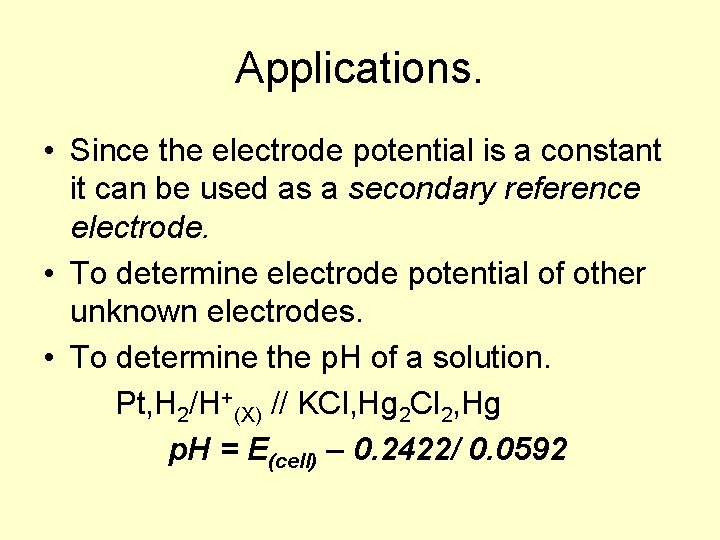 Applications. • Since the electrode potential is a constant it can be used as Applications. • Since the electrode potential is a constant it can be used as