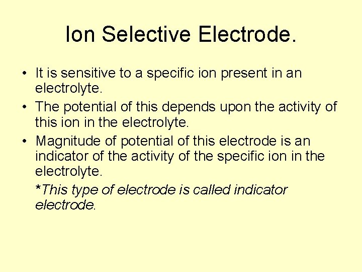 Ion Selective Electrode. • It is sensitive to a specific ion present in an