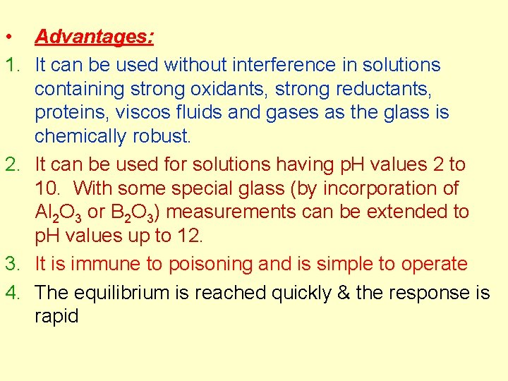  • Advantages: 1. It can be used without interference in solutions containing strong