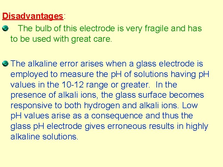 Disadvantages: The bulb of this electrode is very fragile and has to be used