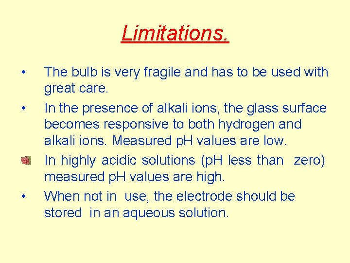 Limitations. • • • The bulb is very fragile and has to be used