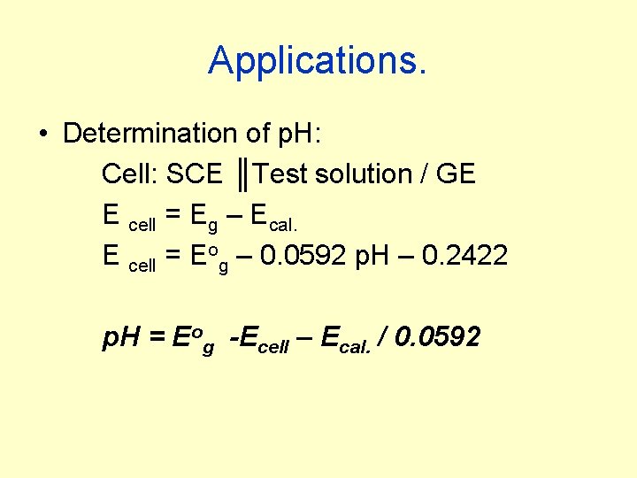 Applications. • Determination of p. H: Cell: SCE ║Test solution / GE E cell