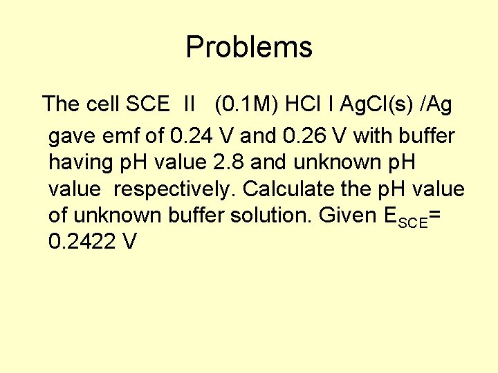 Problems The cell SCE ΙΙ (0. 1 M) HCl Ι Ag. Cl(s) /Ag gave Problems The cell SCE ΙΙ (0. 1 M) HCl Ι Ag. Cl(s) /Ag gave