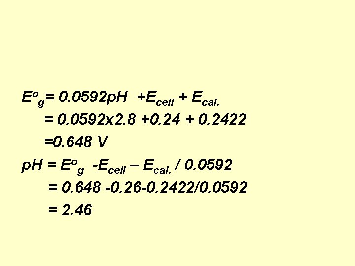 Eog= 0. 0592 p. H +Ecell + Ecal. = 0. 0592 x 2. 8