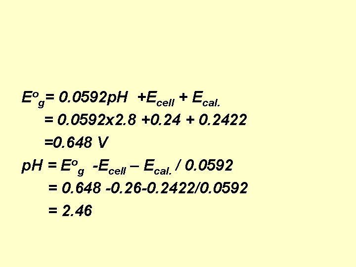 Eog= 0. 0592 p. H +Ecell + Ecal. = 0. 0592 x 2. 8 Eog= 0. 0592 p. H +Ecell + Ecal. = 0. 0592 x 2. 8