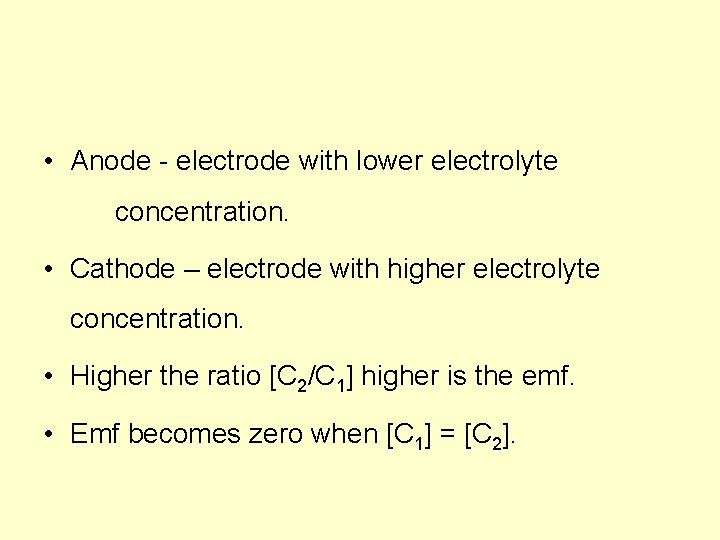 • Anode - electrode with lower electrolyte concentration. • Cathode – electrode with • Anode - electrode with lower electrolyte concentration. • Cathode – electrode with