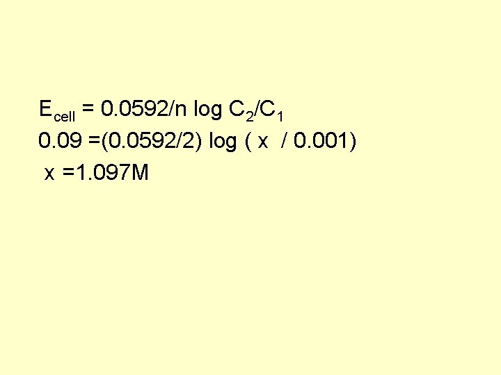 Ecell = 0. 0592/n log C 2/C 1 0. 09 =(0. 0592/2) log (