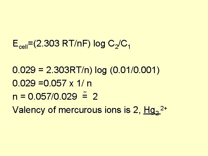 Ecell=(2. 303 RT/n. F) log C 2/C 1 0. 029 = 2. 303 RT/n)