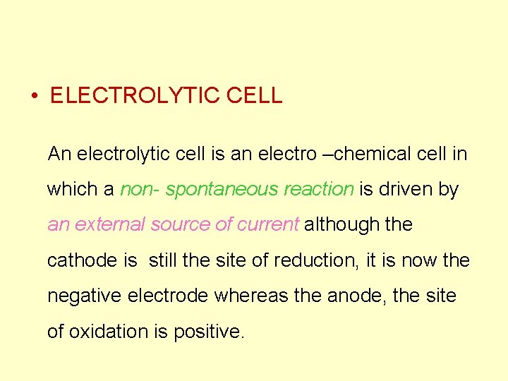  • ELECTROLYTIC CELL An electrolytic cell is an electro –chemical cell in which